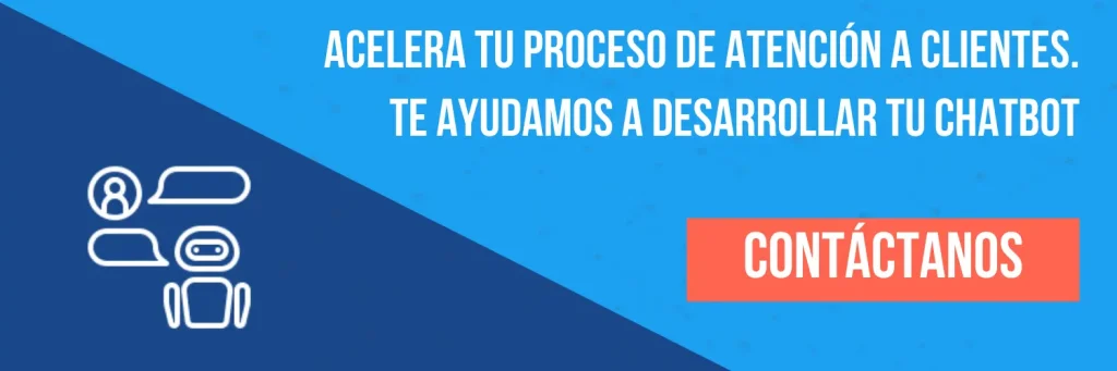 Acelera tu proceso de atención a clientes. Te ayudamos a desarrollar tu chatbot.