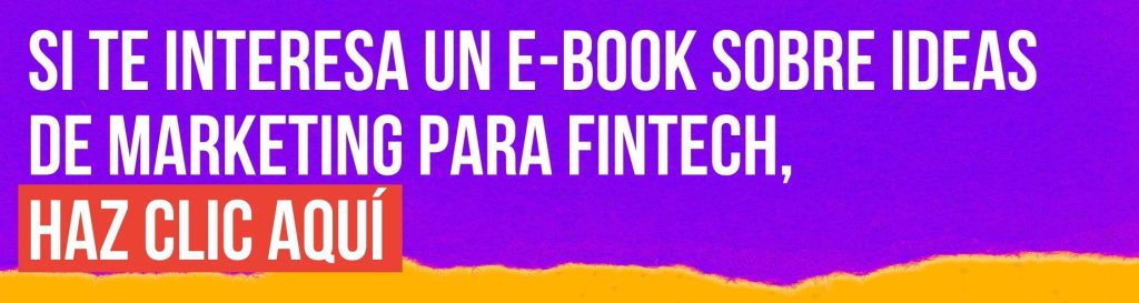 Si te interesa un e-book sobre ideas de marketing para fintech, haz clic aquí