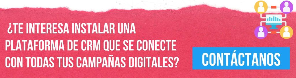 ¿Te interesa instalar una plataforma de CRM que se conecte con todas tus campañas digitales?