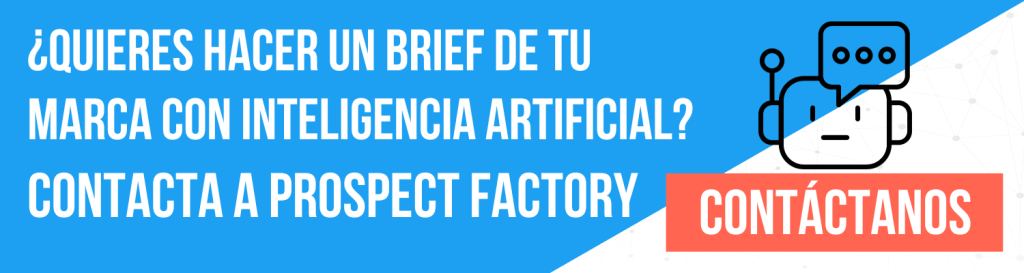¿Quieres hacer un brief de tu marca con inteligencia artificial? Contacta a Prospect Factory