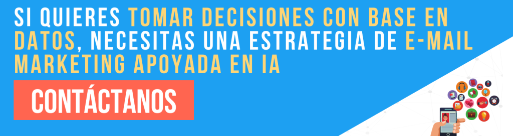 Si quieres tomar decisiones con base en datos, necesitas una estrategia de e-mail marketing apoyado en IA